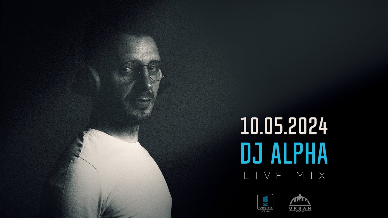 DJ ALPHA (RO) - CUT MIX | Live on Radio 1 FM from Urban Lounge | 10.05.2024