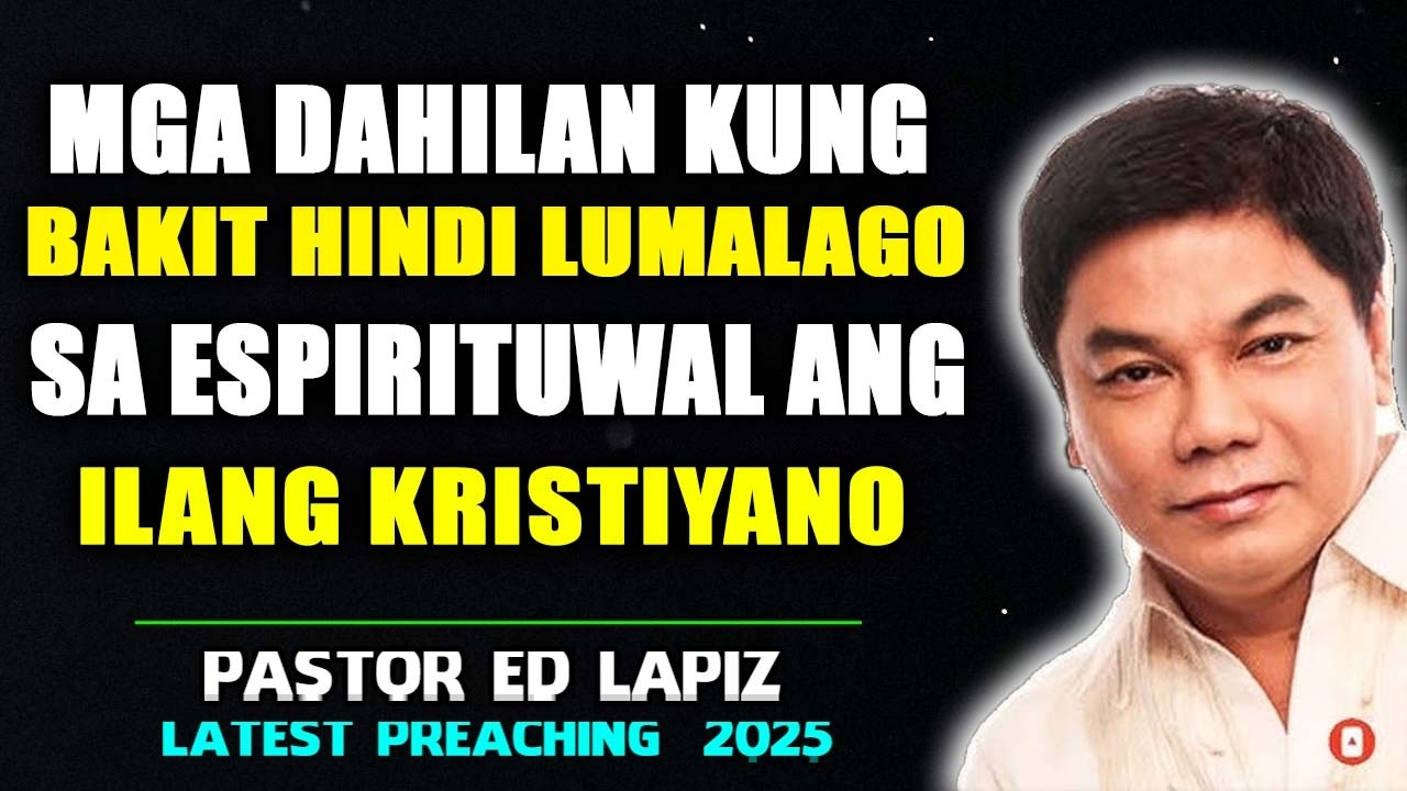 Mga Dahilan Kung Bakit Hindi Lumalago sa Espirituwal ang Ilang Kristiyano At Ang Iba Pa! - Ed Lapiz