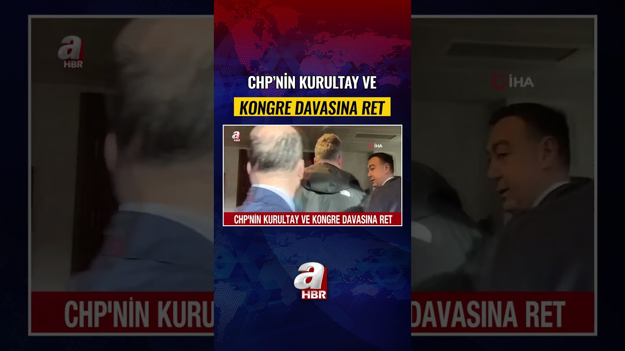 CHP'nin kurultay ve kongre davası reddedildi! | A Haber