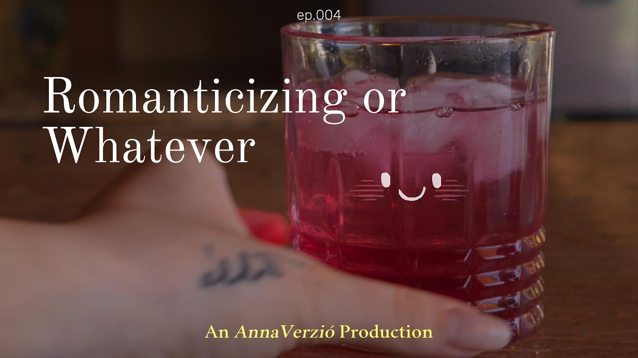 Romanticizing or Whatever Vlog ep. 004