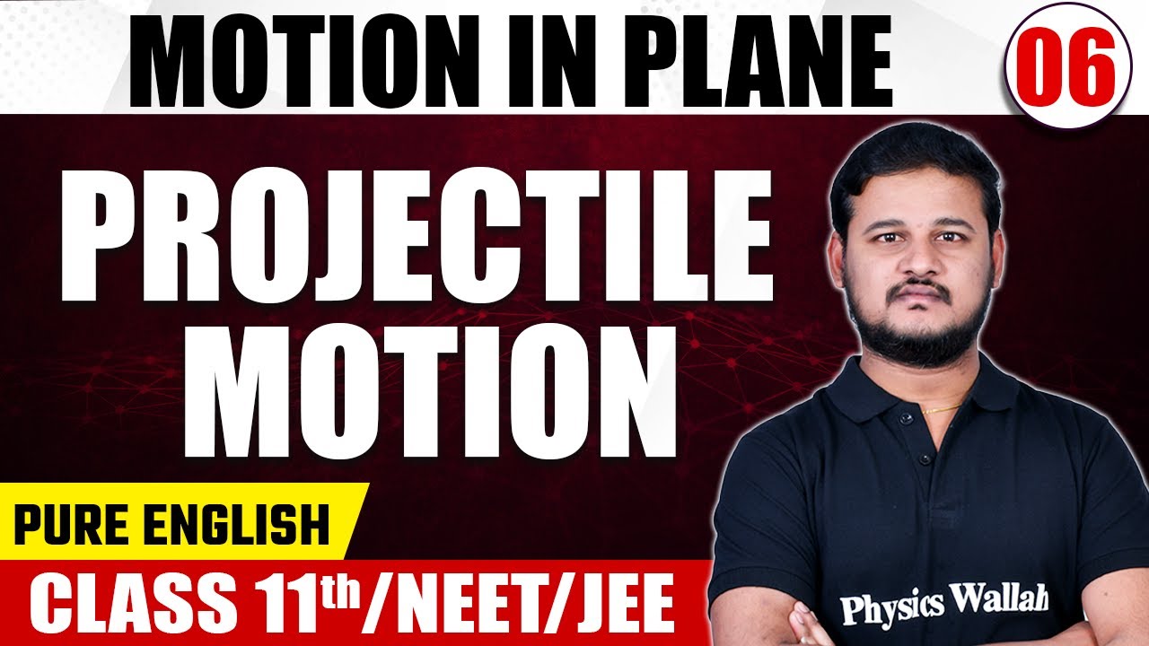 MOTION IN PLANE 06 | Projectile Motion | Physics | Pure English | Class 11th/NEET/JEE