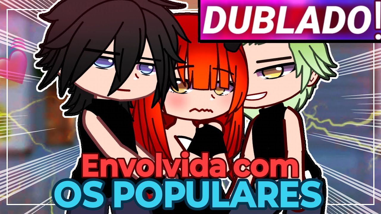 || Envolvida Com Os Populares!? || O Filme || Gacha Life/club [Dublado]