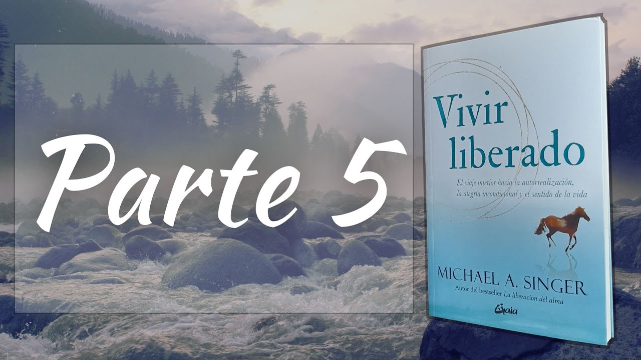 Vivir Liberado - Michael Singer - Audiolibro - Parte 5 - El Corazon