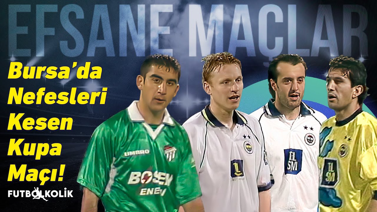Bursaspor-Fenerbahçe 2000-01 Türkiye Kupası | Bursa'da Nefesleri Kesen Kupa Maçı!
