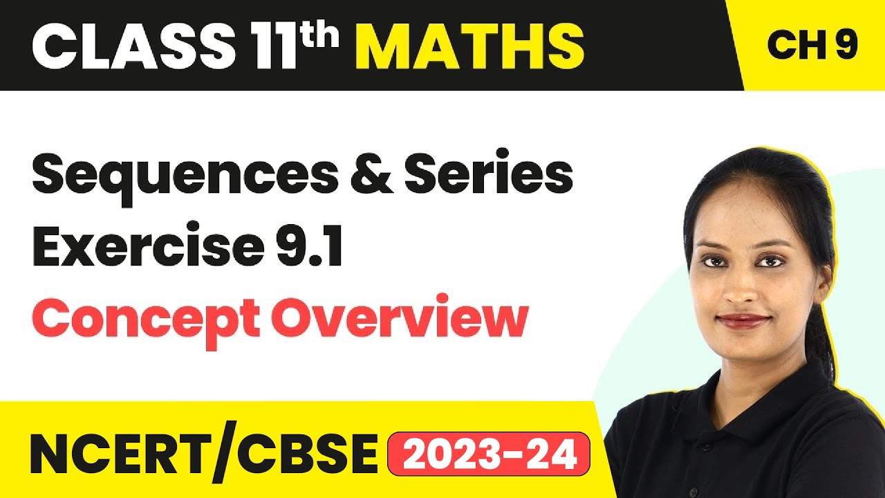Sequences and Series - Exercise 9.1 Concept Overview | Class 11 Maths Chapter 9 | CBSE/IIT-JEE