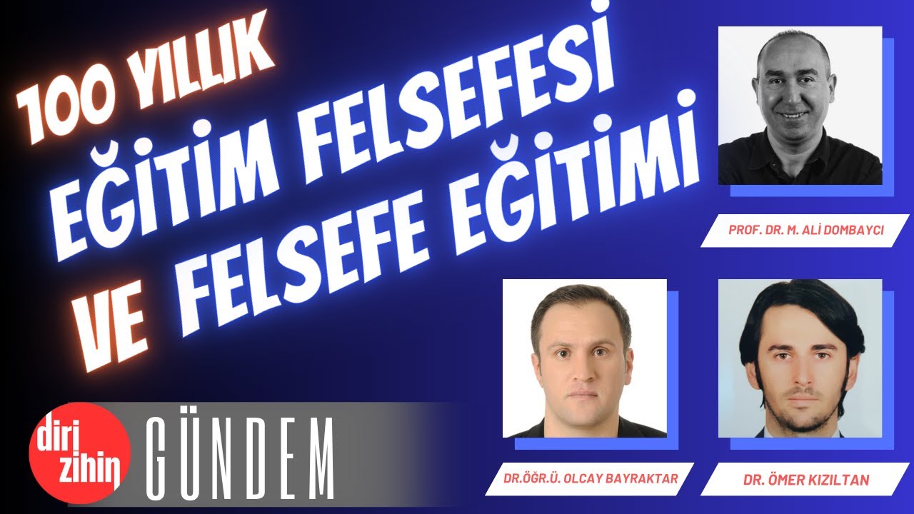 100 YILLIK EĞİTİM FELSEFESİ ve FELSEFE EĞİTİMİ || MEHMET ALİ DOMBAYCI-OLCAY BAYRAKTAR-&Ouml;MER KIZILTAN