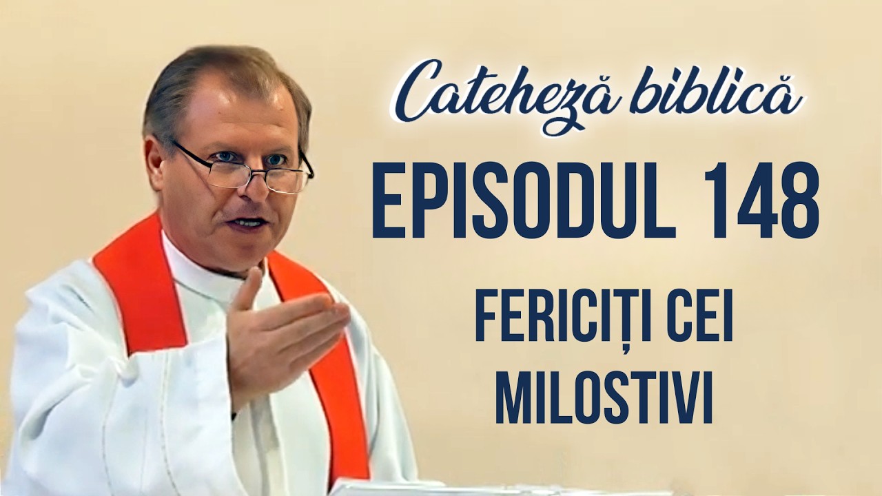 Cateheză biblică cu Pr Marcelin Rotaru - Episodul 148 - Fericiti cei milostivi