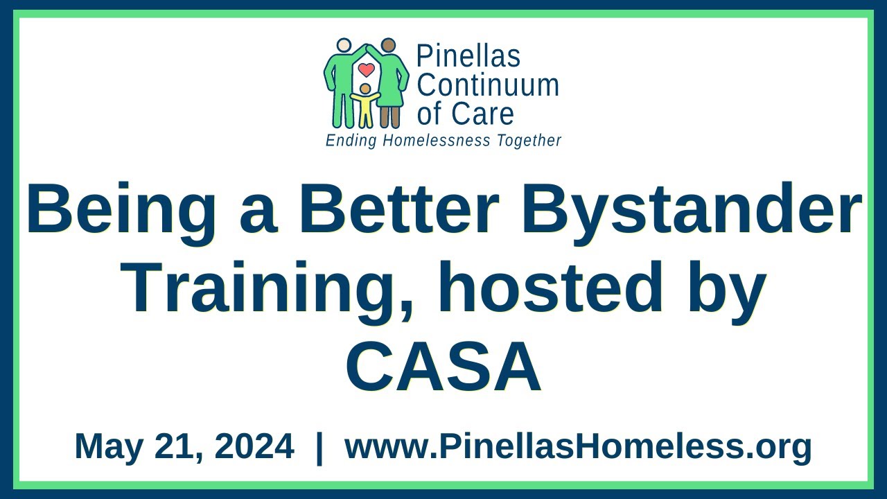 Pinellas CoC Being A Better Bystander Training, Hosted by CASA - May 2024