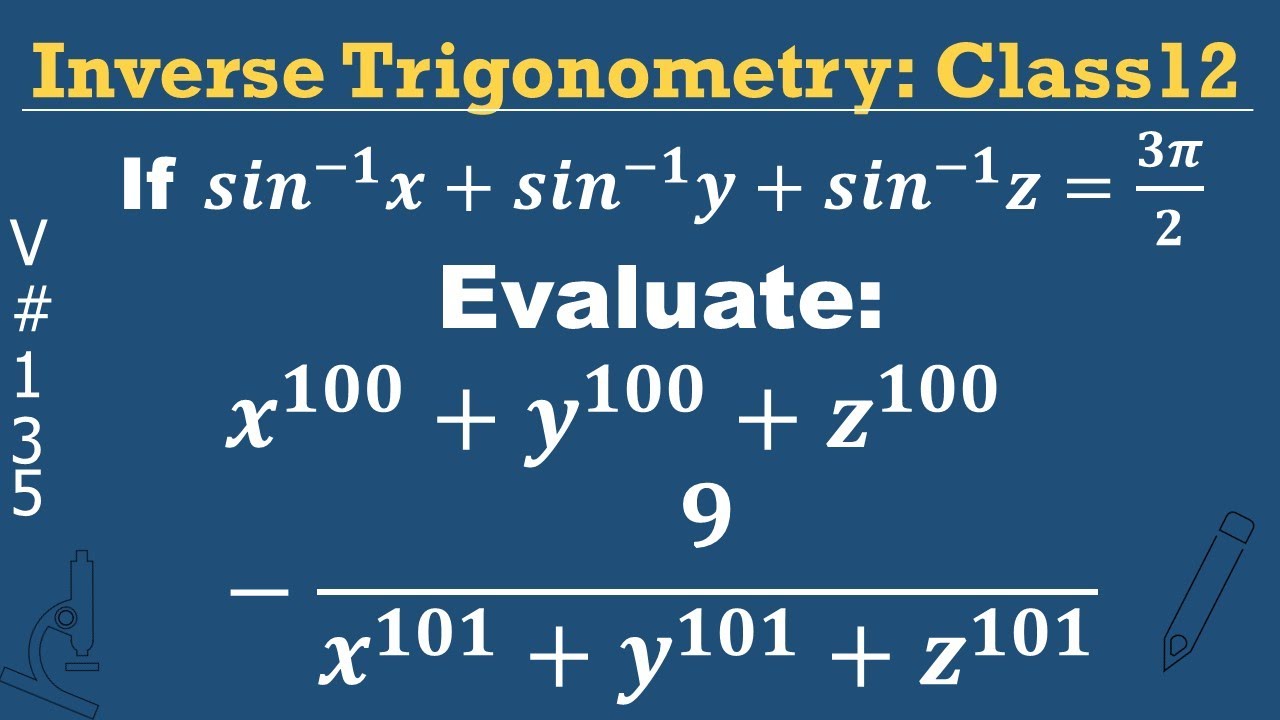 If 𝒔𝒊𝒏^(−𝟏)𝒙 + 𝒔𝒊𝒏^(−𝟏) 𝒚+ 𝒔𝒊𝒏^(−𝟏) 𝒛=𝟑𝝅/𝟐 Evaluate: 𝒙^𝟏𝟎𝟎 + 𝒚^𝟏𝟎𝟎 + 𝒛^𝟏𝟎𝟎 − 𝟗/𝒙^𝟏𝟎𝟏+𝒚^𝟏𝟎𝟏+𝒛^𝟏𝟎𝟏