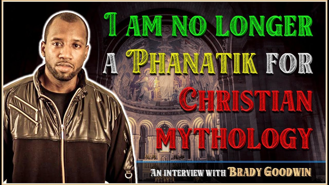 I am no longer a Phanatik for Christian mythology - Brady Goodwin