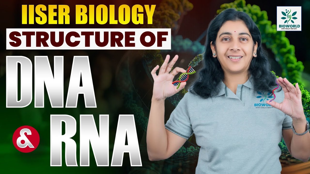 Structure of DNA & RNA | IISER Exam Biology Preparation | Bioworld with Gauri Mam