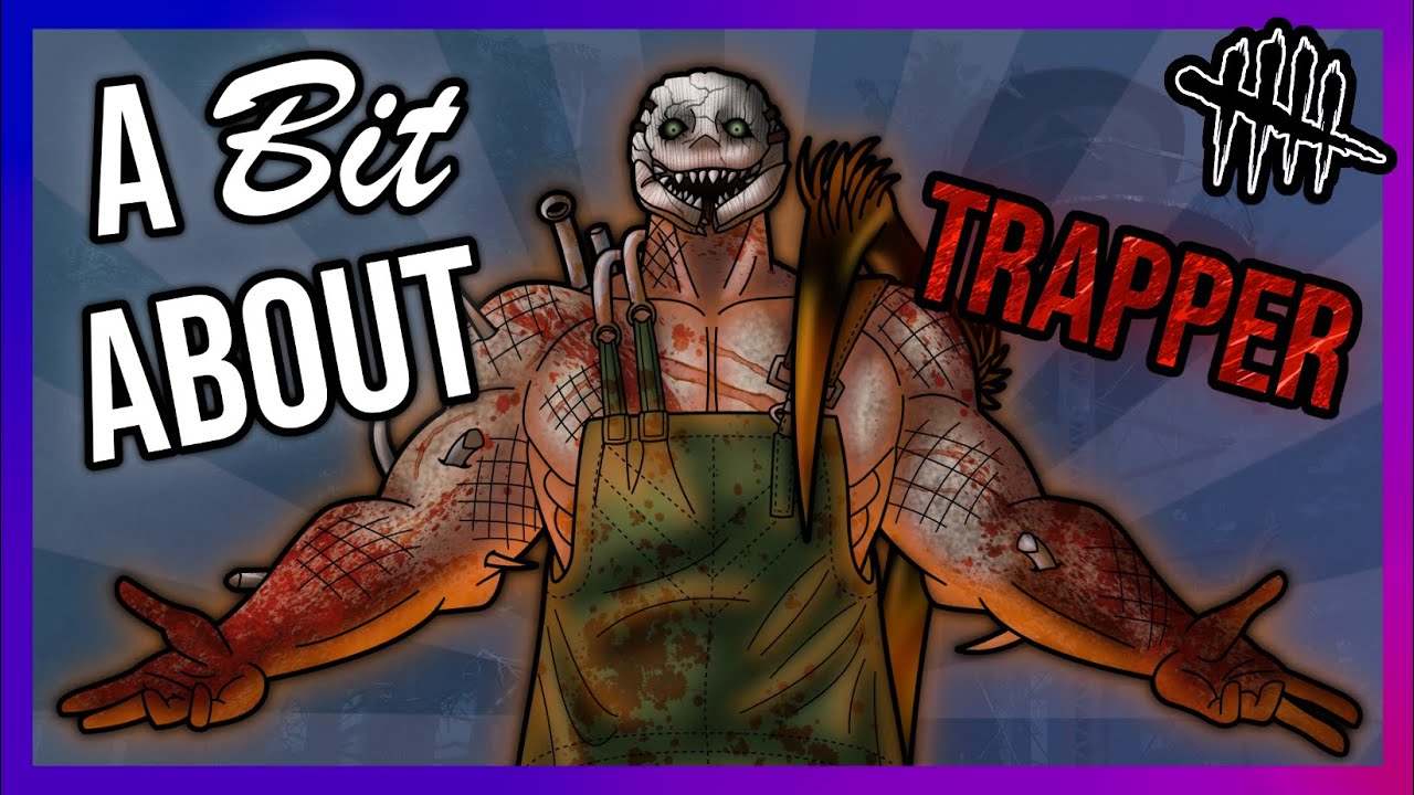 A 𝓑𝓲𝓽 About: The Trapper