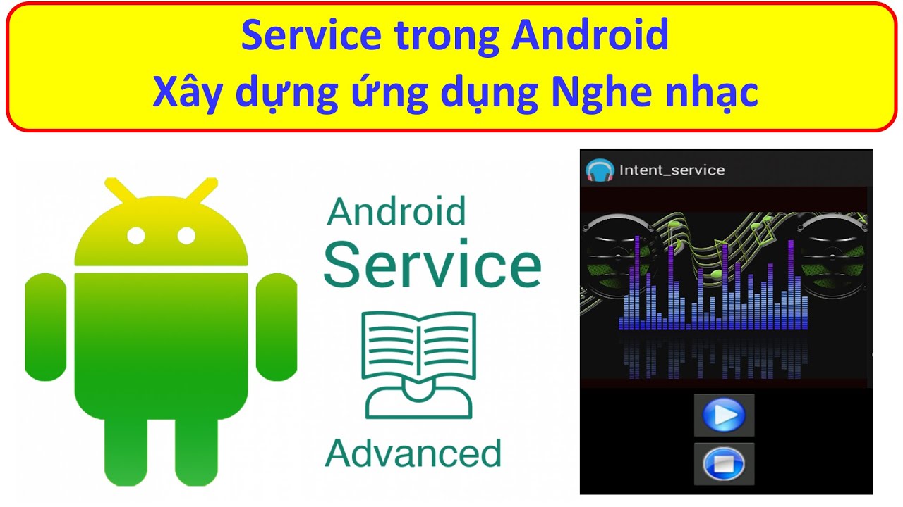 Lập trình Android - Bài 13: Service trong Android. Ứng dụng nghe nhạc đơn giản.