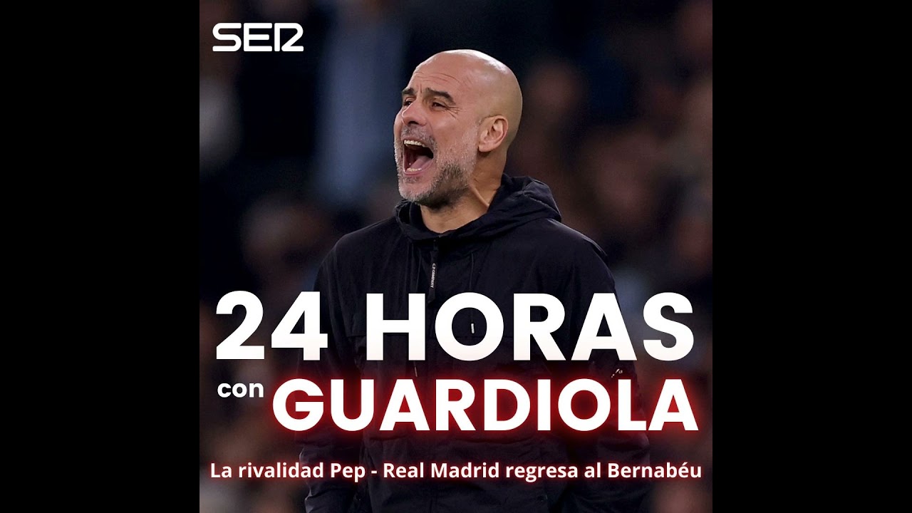 Noticias El Larguero | 24 horas con Guardiola: la rivalidad Pep - Real Madrid regresa al Bernabéu