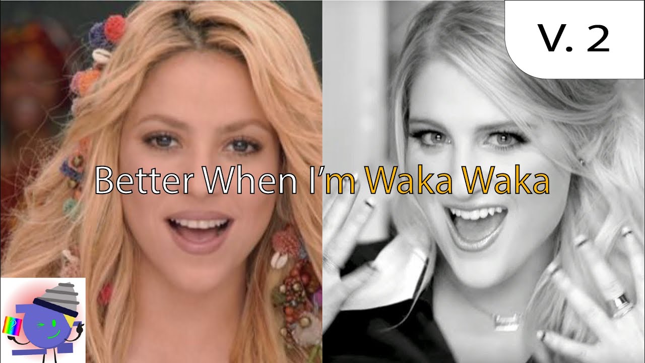 Better When I'm Waka Waka (V. 2) | BWID' x Waka Waka | Meghan T. x Shakira, Freshlyground | Mashup
