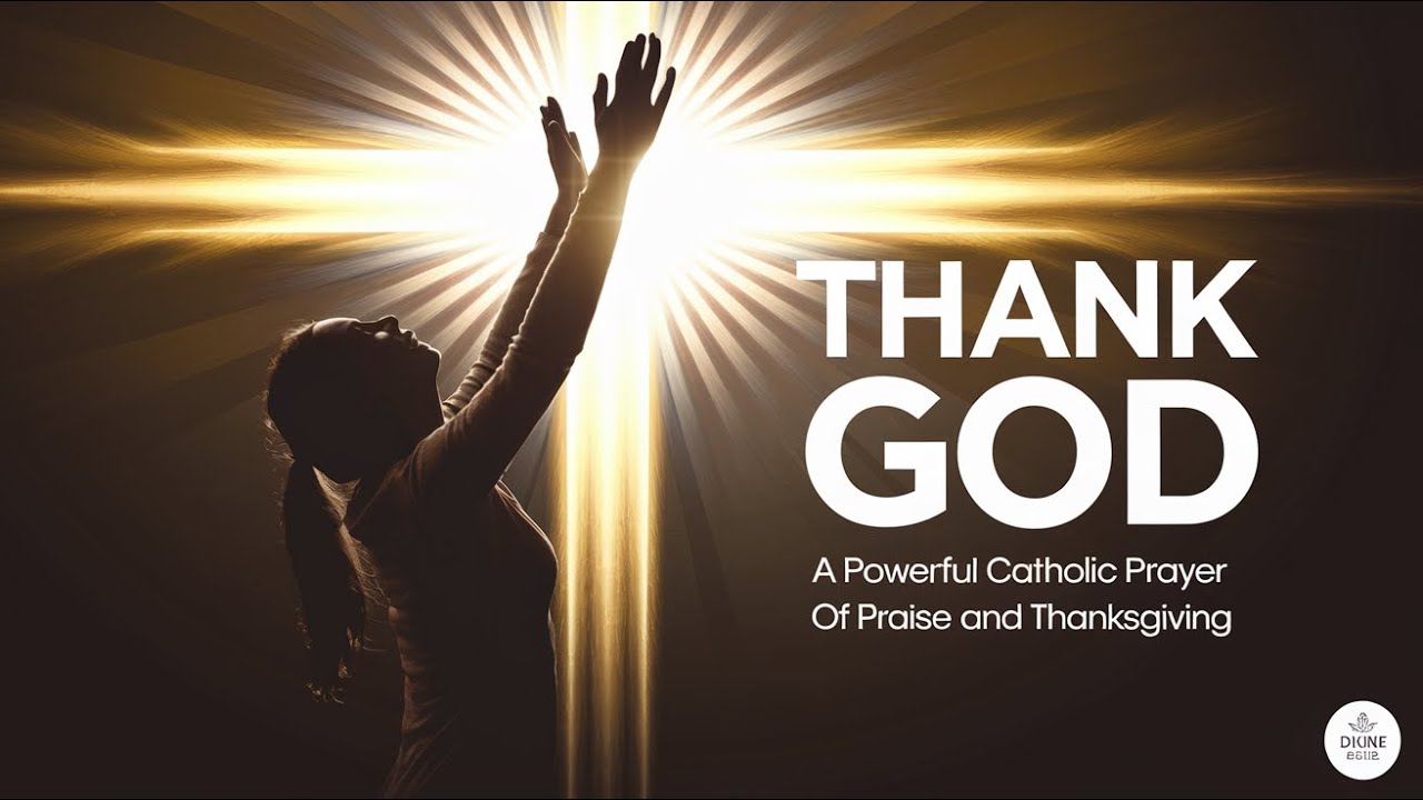 Powerful Prayer of Praise and Thanksgiving to God | Catholic Prayer of Thanks