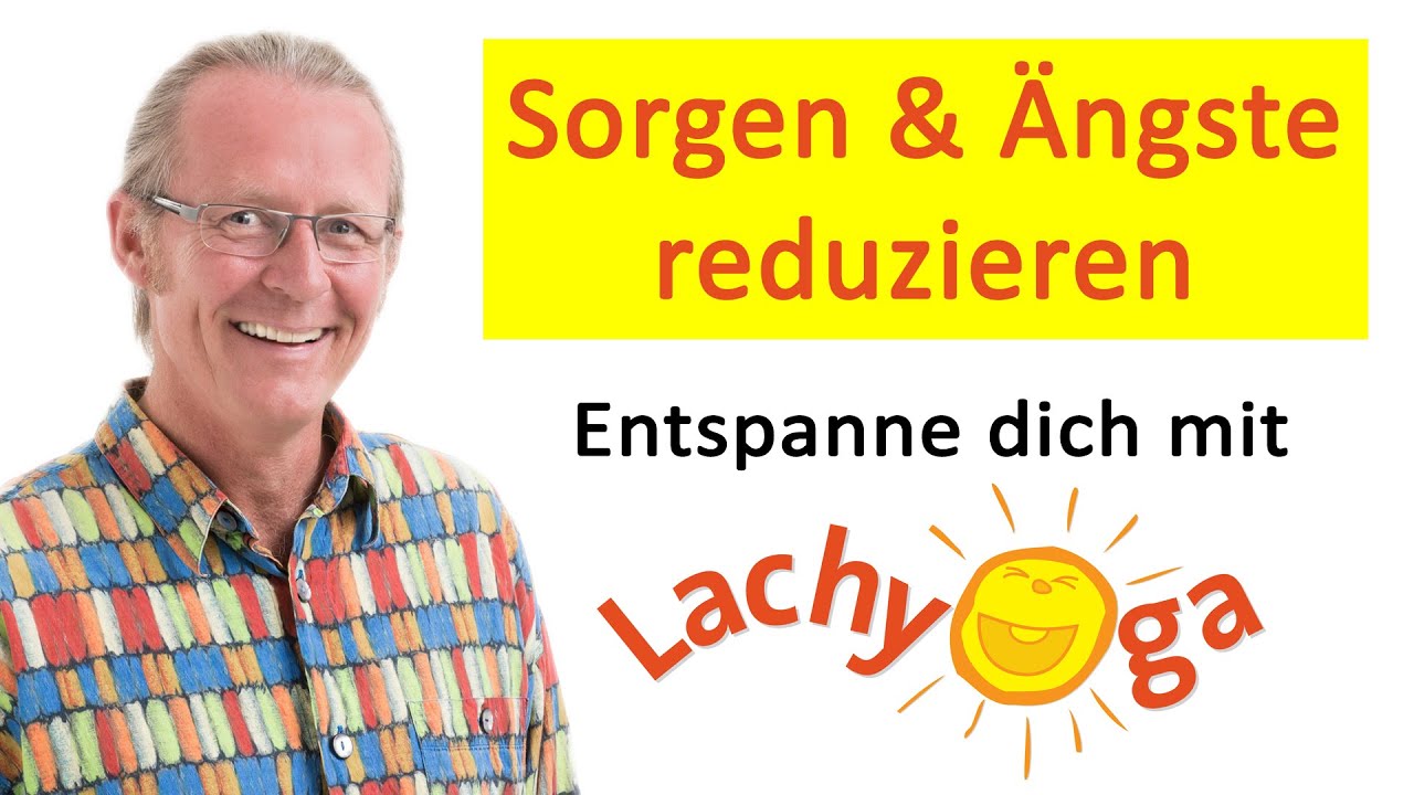 Sorgen und Ängste reduzieren - Entspanne dich mit Lachyoga