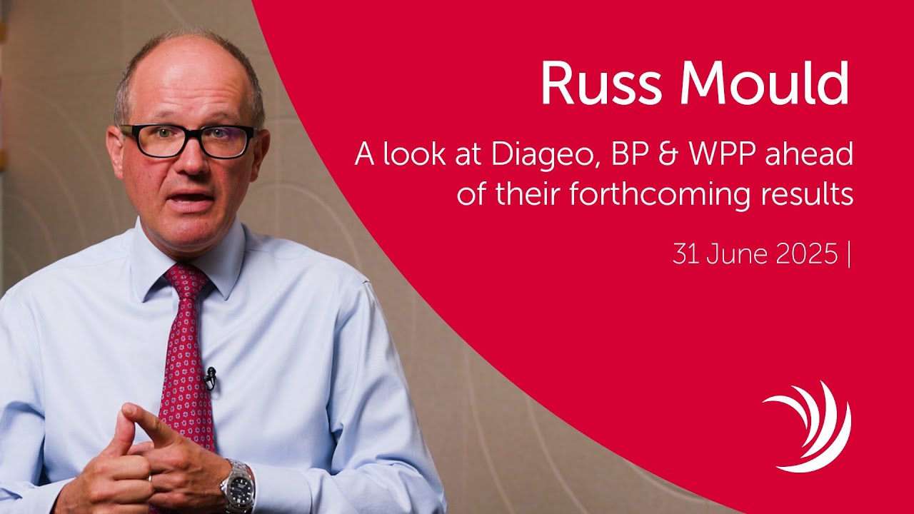 Russ Mould: A look at Diageo, BP & WPP ahead of their forthcoming results