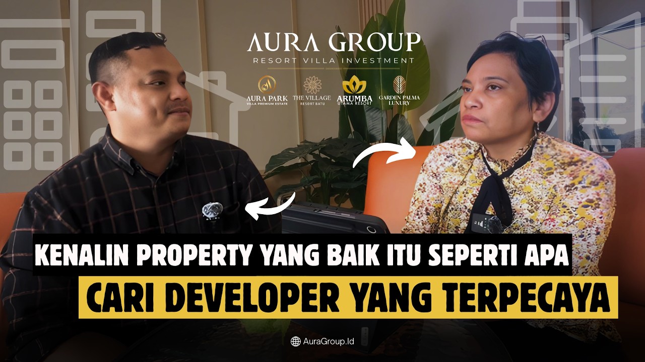 Property Yang Baik itu sepeti apa?, Pastikan Cari Developer Yang Terpecaya! - #BBP2 - AURA GROUP
