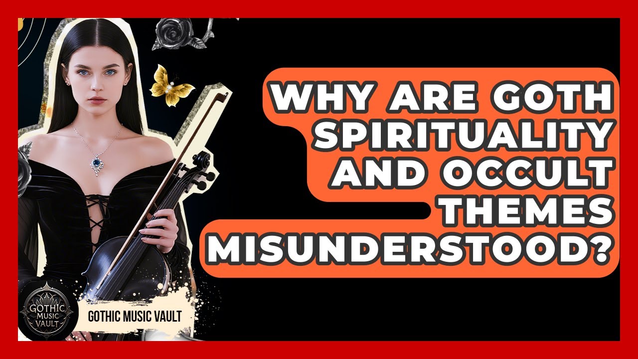 Why Are Goth Spirituality And Occult Themes Misunderstood? - Goth Music Vault
