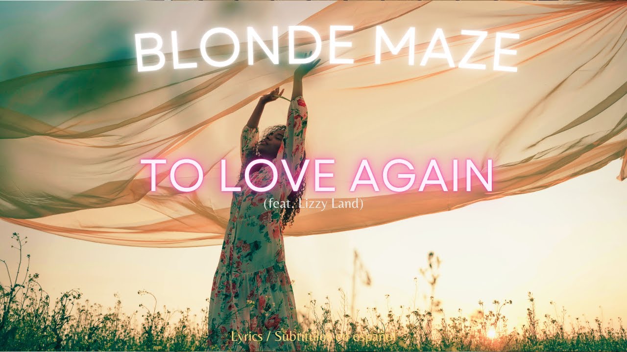 Blonde Maze & Lizzy Land - To Love Again // Lyrics + sub. esp.