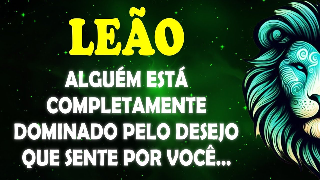 ♌️LEÃO 🦁 Alguém é COMPLETAMENTE DOMINADO pelo DESEJO que sente por você..  #signodeleão 