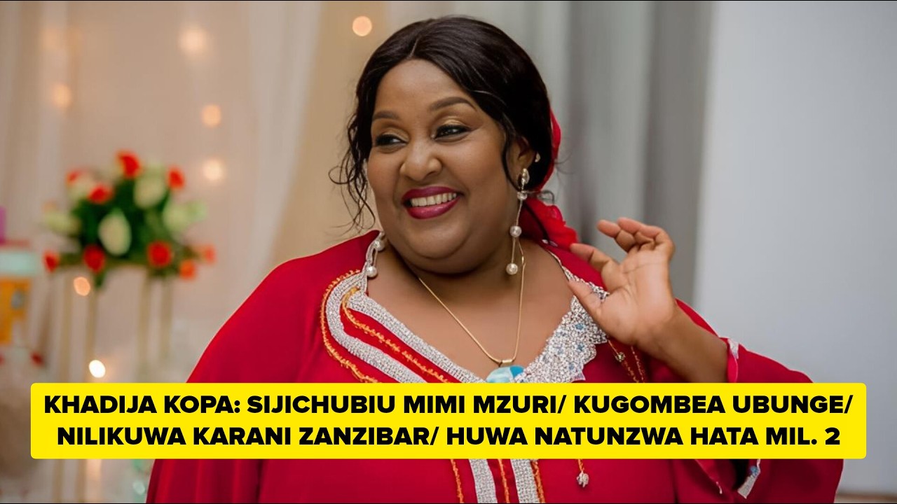 KHADIJA KOPA: TAARABU HAINA PROMO/ SIJICHUBUI MIMI MZURI/ KUGOMBEA UBUNGE/ NILIKUWA KARANI ZANZIBAR