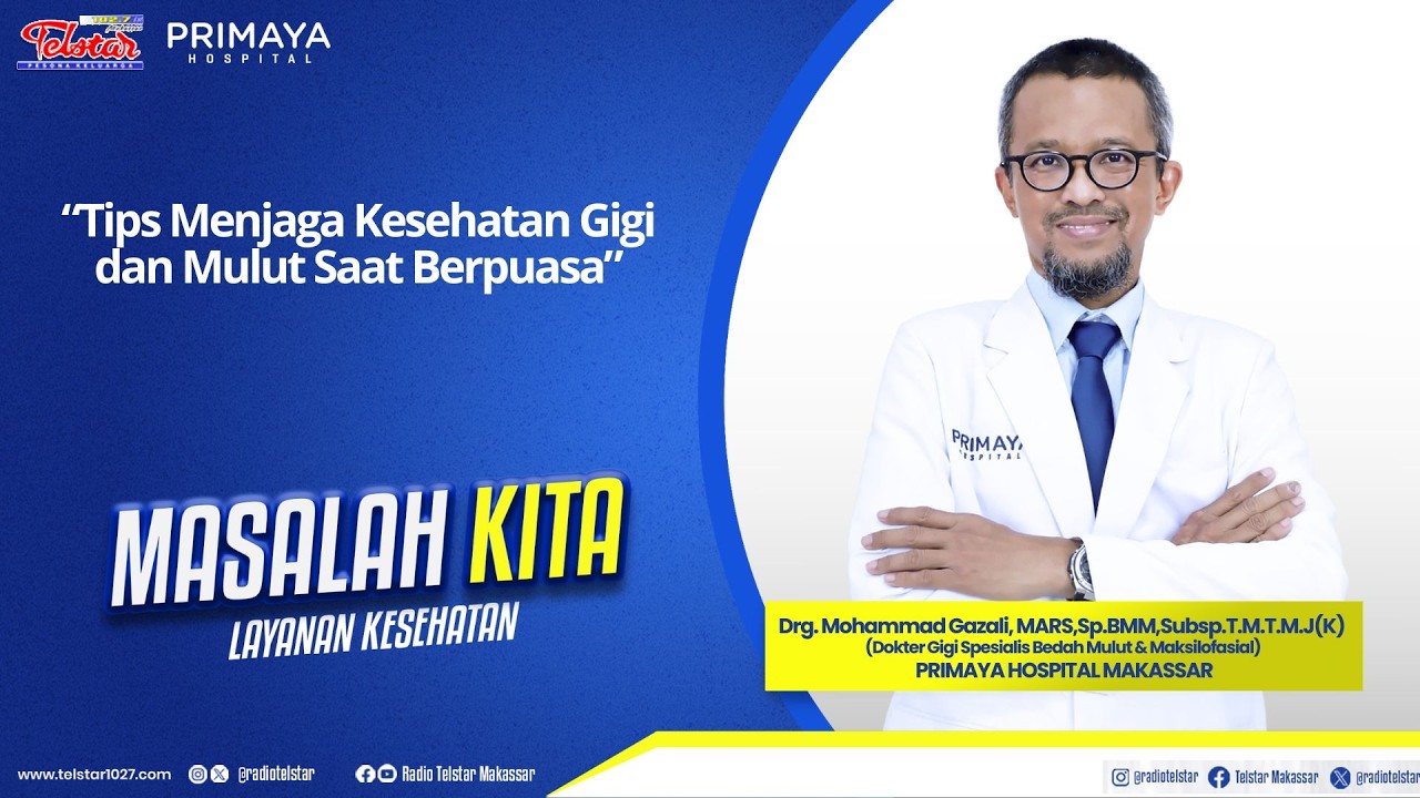 MASALAH KITA : KESEHATAN “Tips Menjaga Kesehatan Gigi dan Mulut Saat Berpuasa”