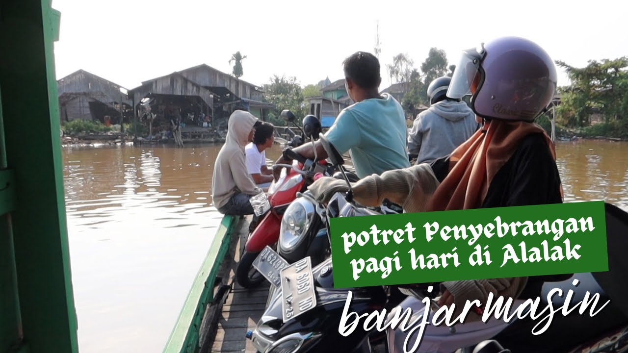 Potret Penyebrangan Pagi Hari DI Alalak Kota Banjarmasin Part 2