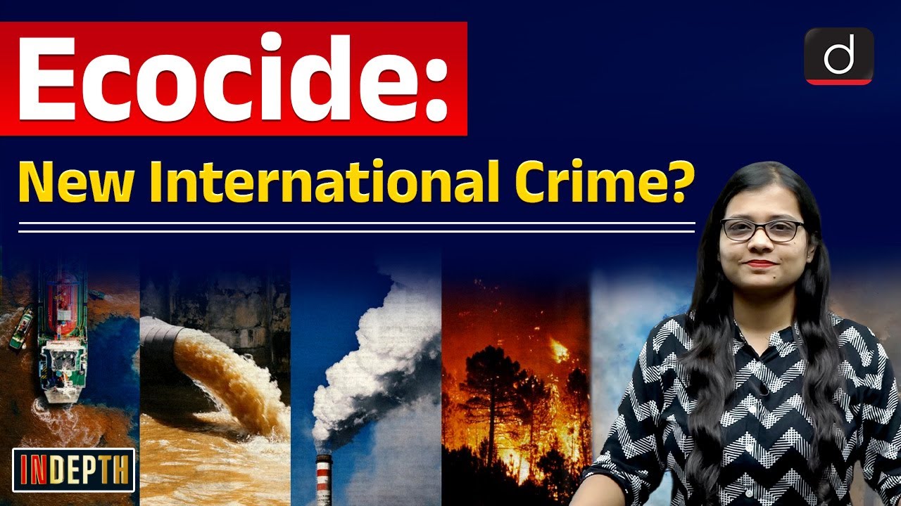 What is Ecocide? | International Criminal Court | Indepth | UPSC | Drishti IAS English