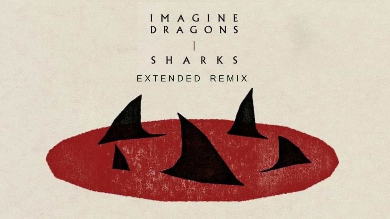 Imagine Dragons - Sharks [Extended Remix]