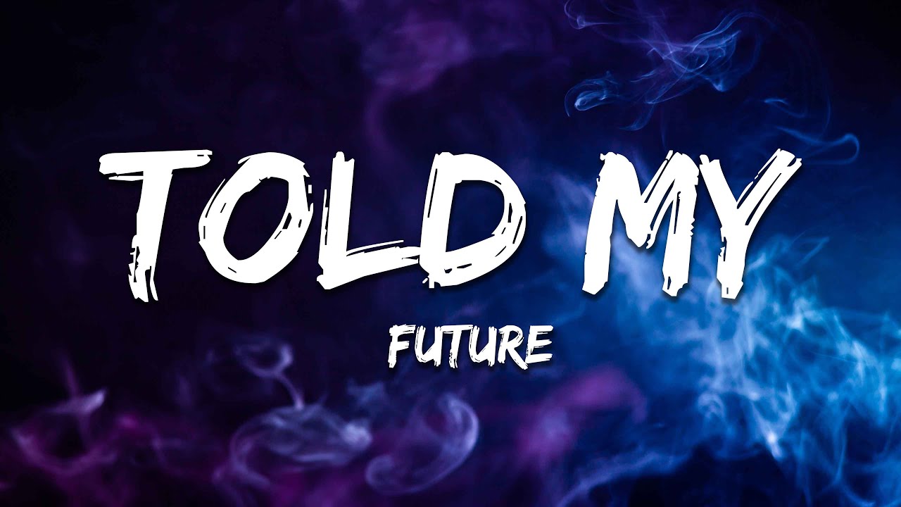 Future - TOLD MY (Lyrics)