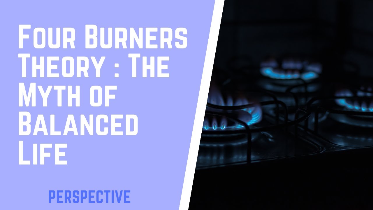 Four Burners Theory | The Myth of Balanced Life