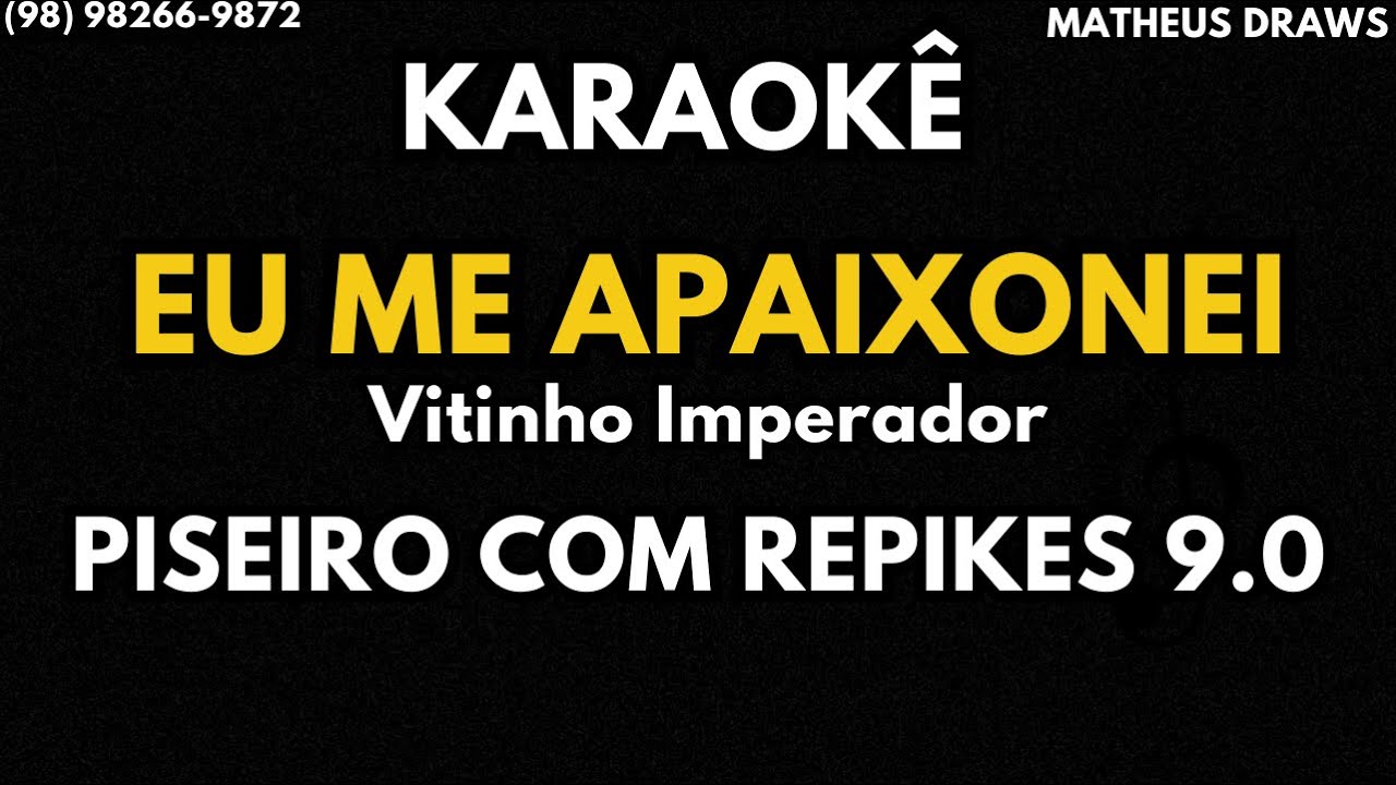 KARAOKÊ -EU ME APAIXONEI -RITMO PISEIRO COM REPIKES