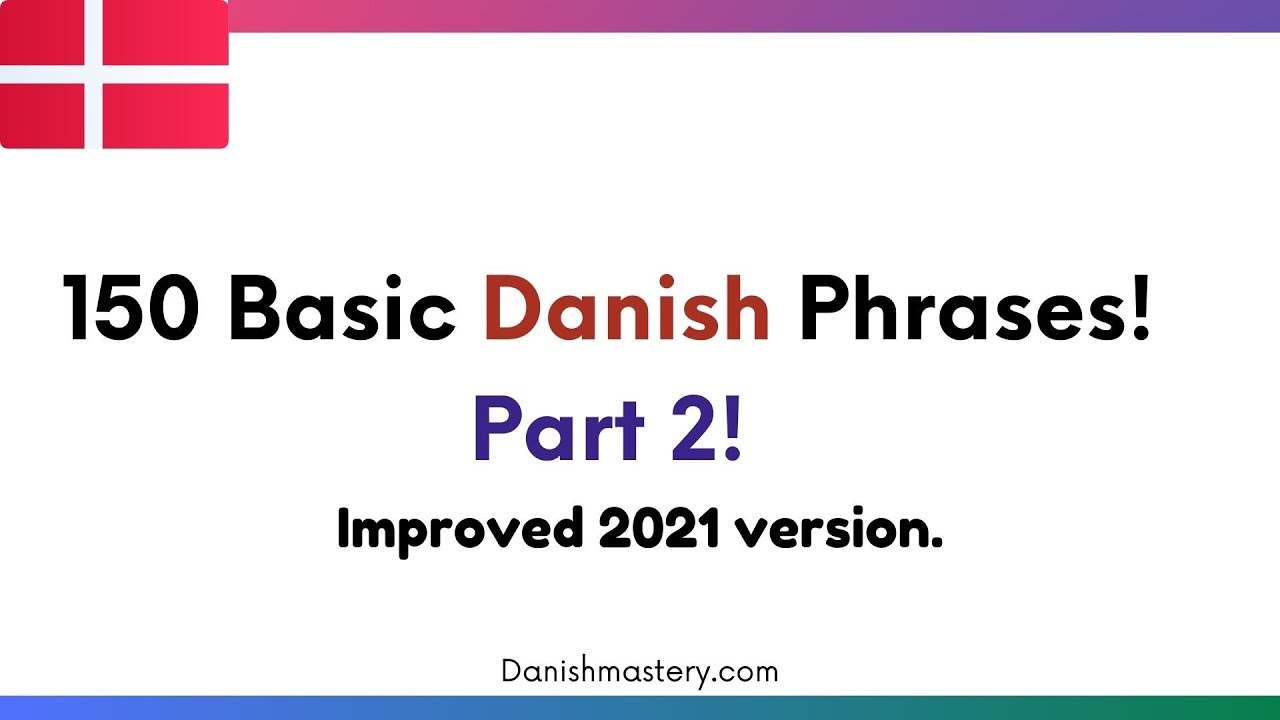 150 Basic Danish Phrases (Improved 2021 version) #part 2