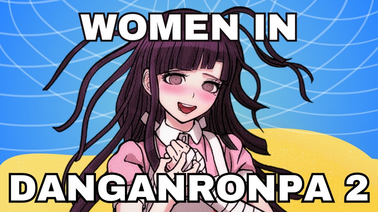 Women in Danganronpa 2 (A Writer's Perspective)