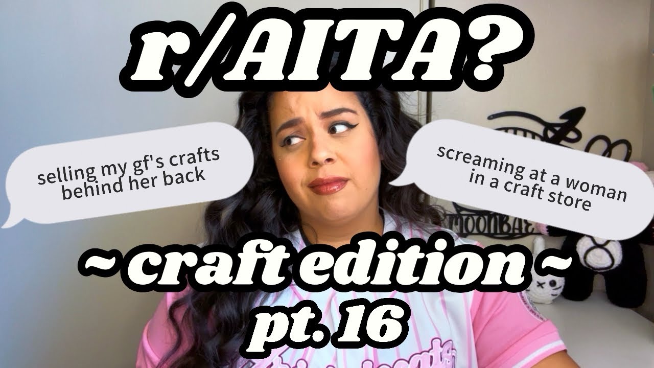 r/AITA? CRAFT EDITION, часть 16