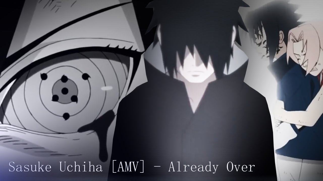 Sasuke Uchiha「AMV」– Already Over