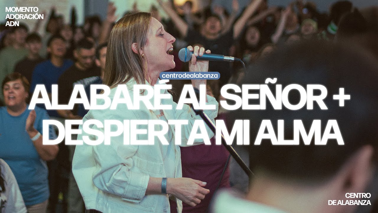 ALABARÉ AL SEÑOR + DESPIERTA MI ALMA | Momento CDA
