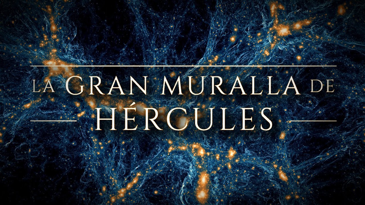 LA GRAN MURALLA DE HÉRCULES 🌀 | La Estructura Más Grande del Universo: ¿monstruos en la red cósmica?
