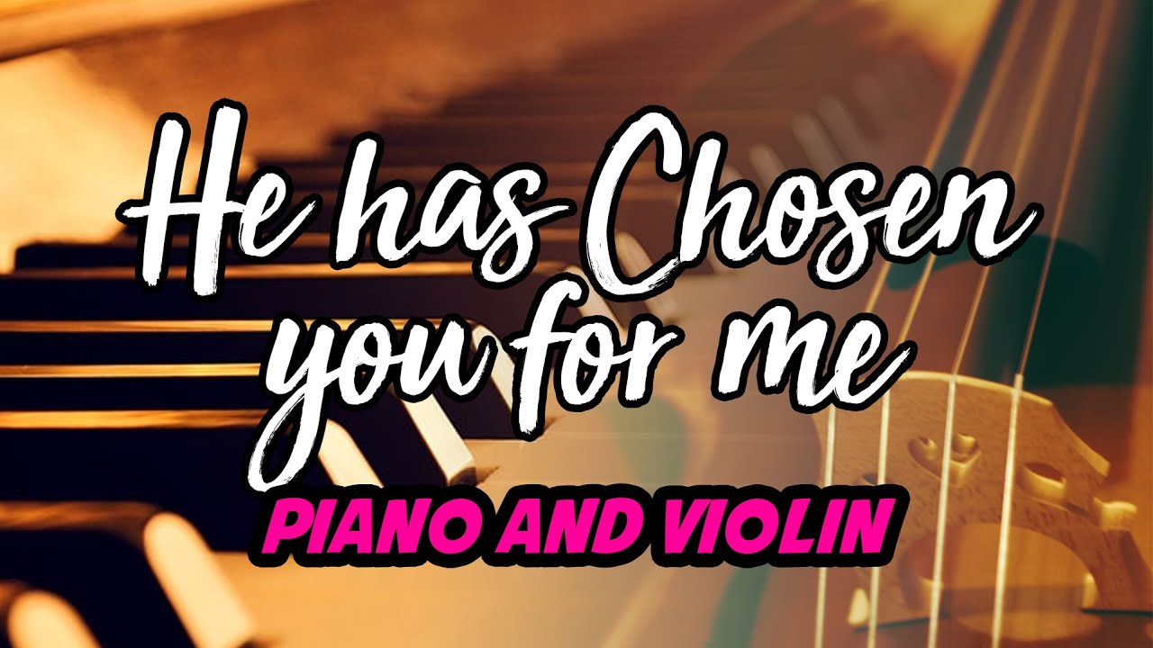 He Has Chosen You For Me - Piano and Violin Instrumental