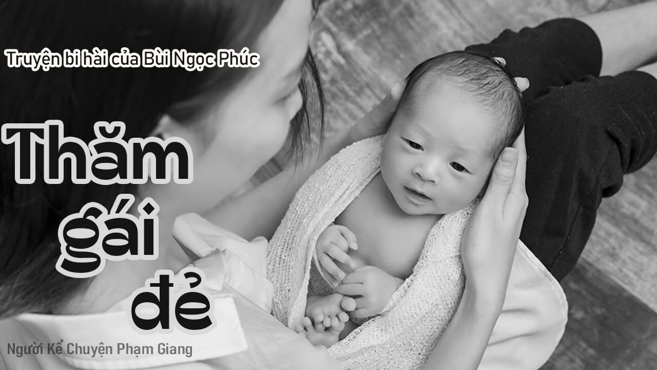 Truyện bi hài Thăm gái đẻ của Bùi Ngọc Phúc I MC Phạm Giang