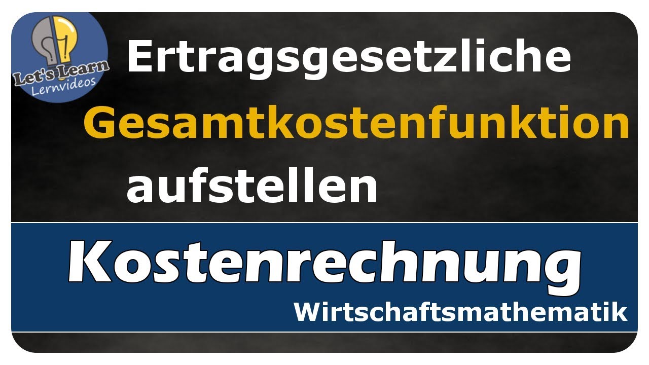 Let's Learn Kostenrechnung - Aufstellen einer ertragsgesetzlichen Gesamtkostenfunktion