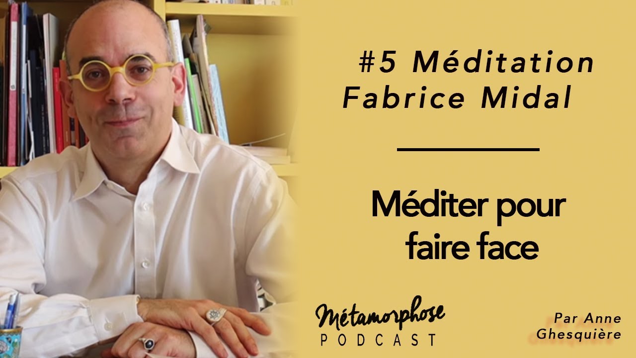 #5 Méditation - Fabrice Midal : Méditer pour faire face