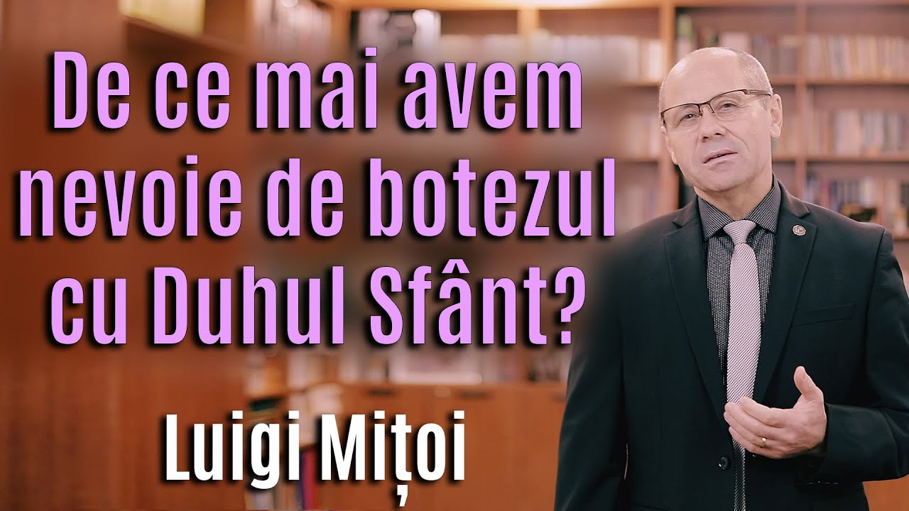 De ce avem nevoie de botezul cu Duhul Sfânt? - Luigi Mițoi