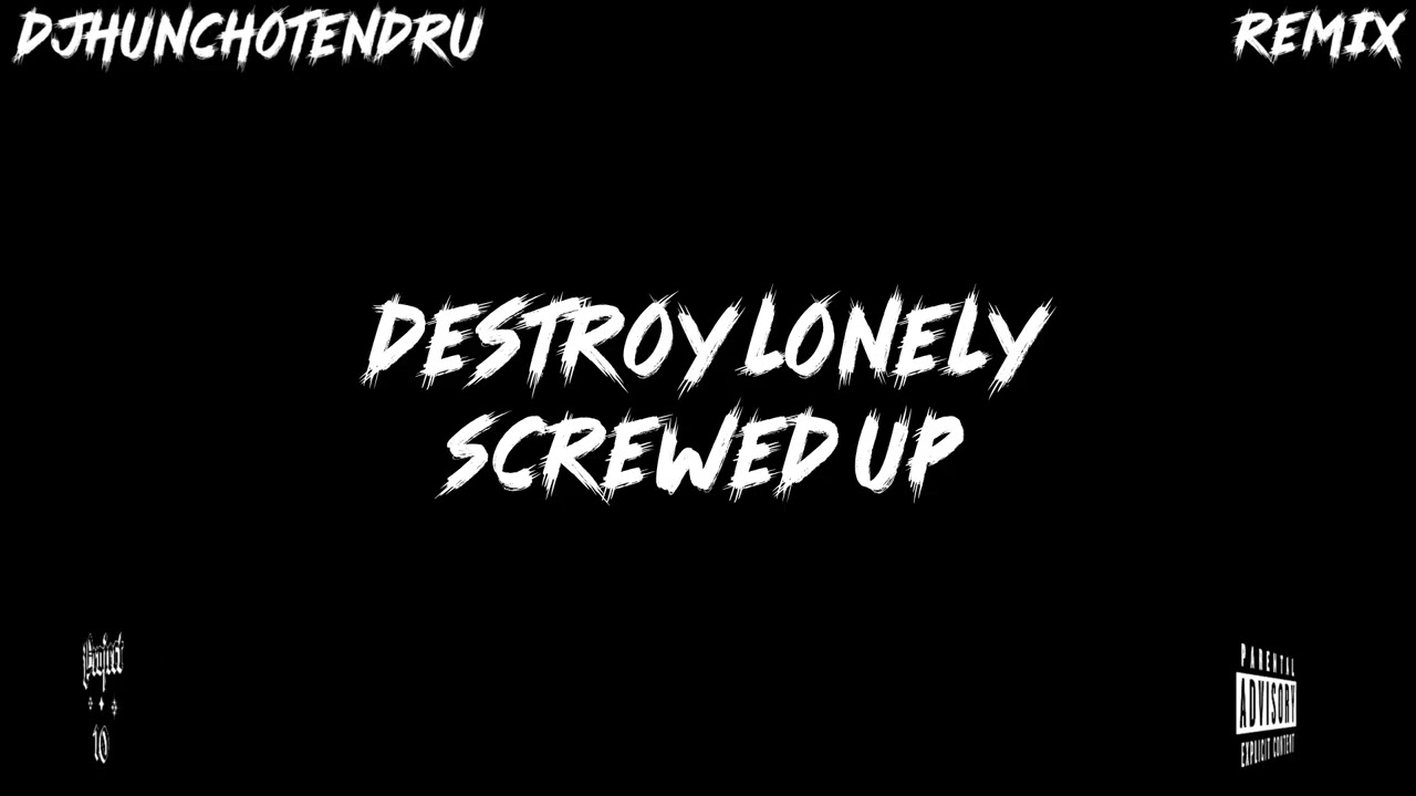 Destroy Lonely &ndash; Screwed Up (DJHunchoTendru Remix)