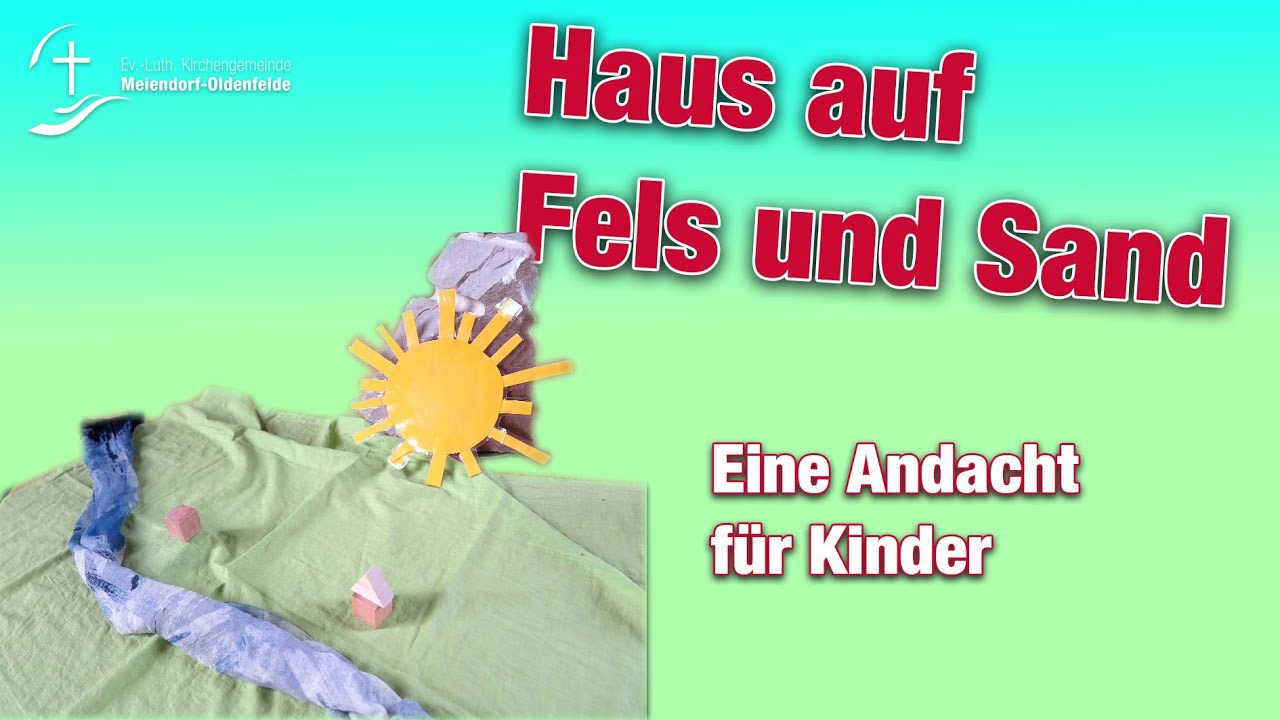 Das Haus auf Felsen und Sand | Eine Andacht für Kinder | Ev.-Luth. KG Meiensdorf-Oldenfelde