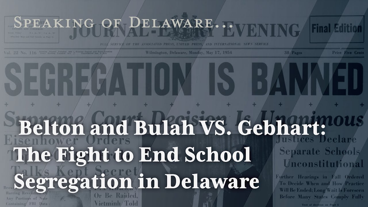 Belton and Bulah VS. Gebhart: The Fight to End School Segregation in DE (Speaking of Delaware...)