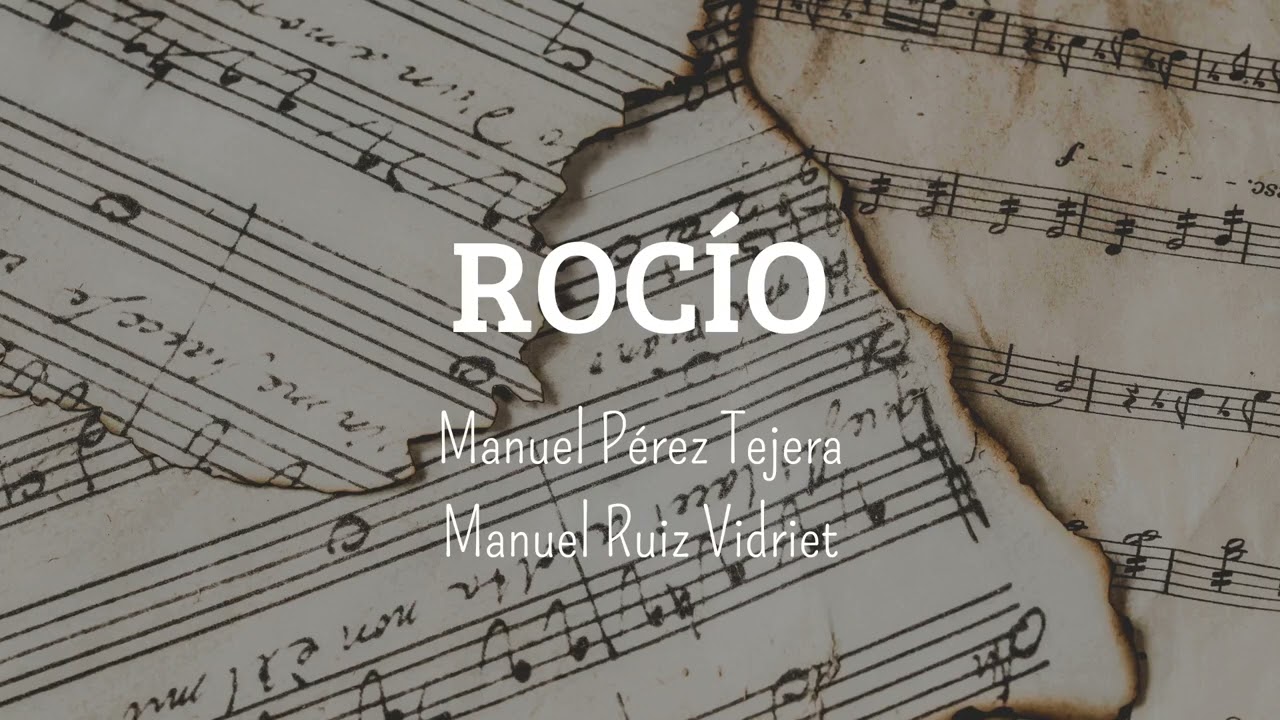🎼 ROCÍO - ✍🏻 Manuel Pérez Tejera / Manuel Ruiz Vidriet