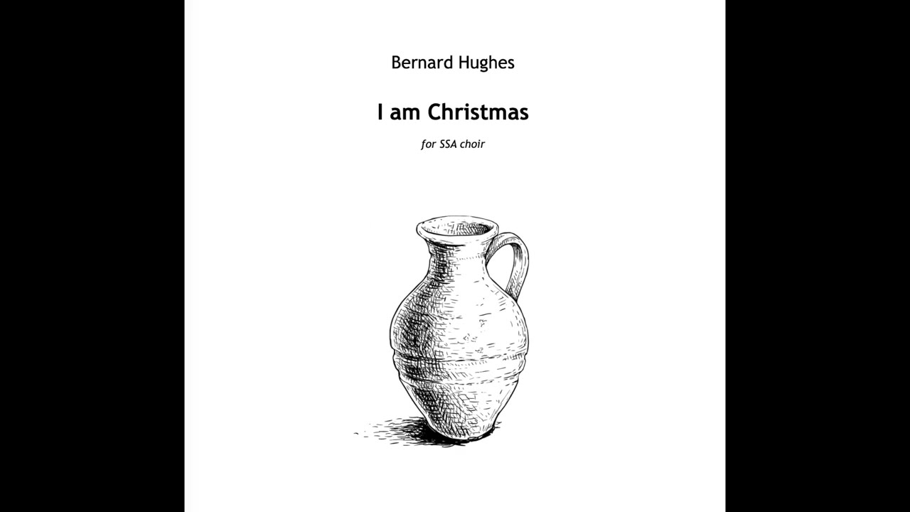 Bernard Hughes - I am Christmas (SSA)